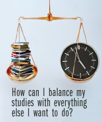 How can I balance my studies with everything else I want to do?